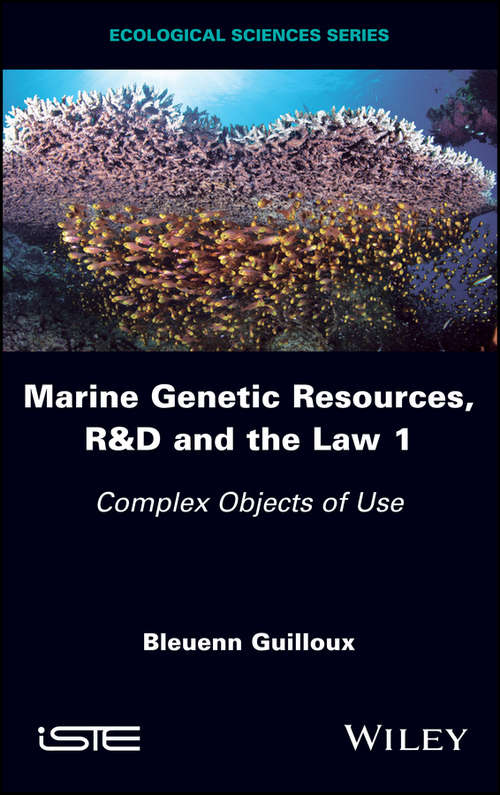 Book cover of Marine Genetic Resources, R&D and the Law 1: Complex Objects of Use