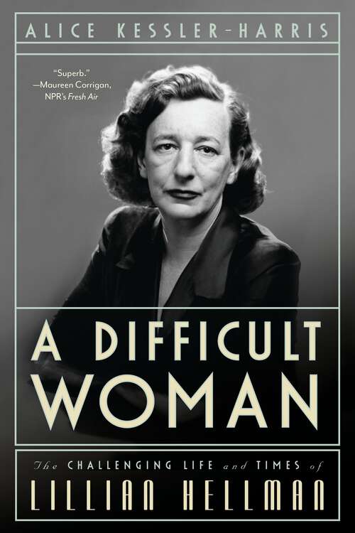 Book cover of A Difficult Woman: The Challenging Life and Times of Lillian Hellman