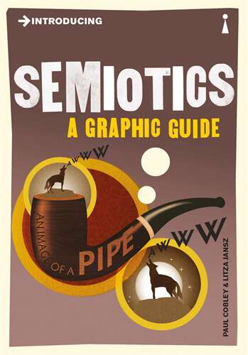 Book cover of Introducing Semiotics: A Graphic Guide (2) (Introducing... #18)