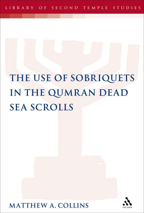 Book cover of The Use of Sobriquets in the Qumran Dead Sea Scrolls (The Library of Second Temple Studies #67)