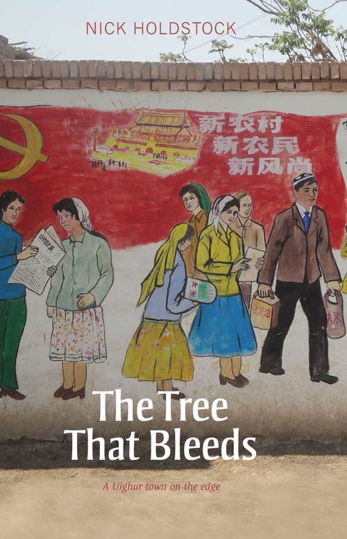 Book cover of The Tree That Bleeds: A Uighur Town on the Edge