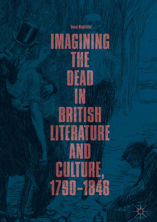 Book cover of Imagining the Dead in British Literature and Culture, 1790–1848 (1st ed. 2018)