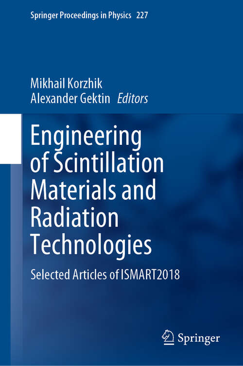 Book cover of Engineering of Scintillation Materials and Radiation Technologies: Selected Articles  of ISMART2018 (1st ed. 2019) (Springer Proceedings in Physics #227)