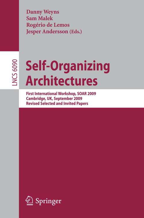 Book cover of Self-Organizing Architectures: First International Workshop, SOAR 2009, Cambridge, UK, September 14, 2009, Revised Selected and Invited Papers (2010) (Lecture Notes in Computer Science #6090)