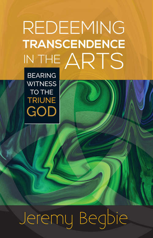 Book cover of Redeeming Transcendence In The Arts: Bearing Witness To The Triune God (PDF