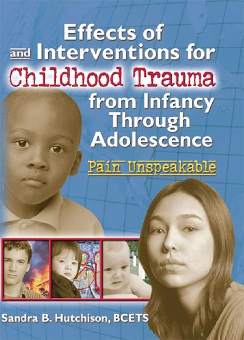 Book cover of Effects of and Interventions for Childhood Trauma from Infancy Through Adolescence: Pain Unspeakable