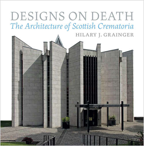 Book cover of Designs on Death: The Architecture of Scottish Crematoria