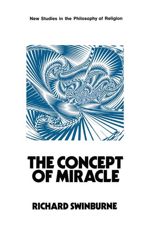 Book cover of The Concept of Miracle: (pdf) (1st ed. 1970) (New Studies in the Philosophy of Religion)