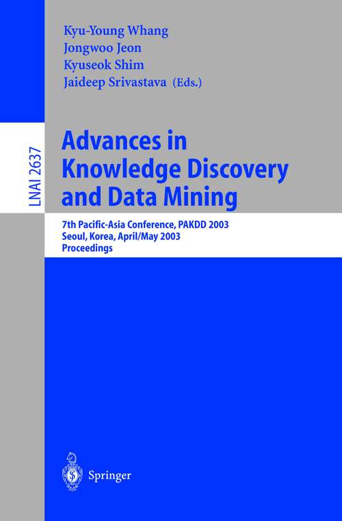 Book cover of Advances in Knowledge Discovery and Data Mining: 7th Pacific-Asia Conference, PAKDD 2003. Seoul, Korea, April 30 - May 2, 2003, Proceedings (2003) (Lecture Notes in Computer Science #2637)
