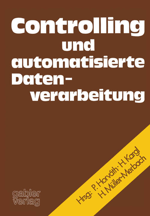 Book cover of Controlling und automatisierte Datenverarbeitung: Festschrift f. Karl Ferdinand Bussmann anlässl. d. Vollendung seines 60. Lebensjahres (1975)