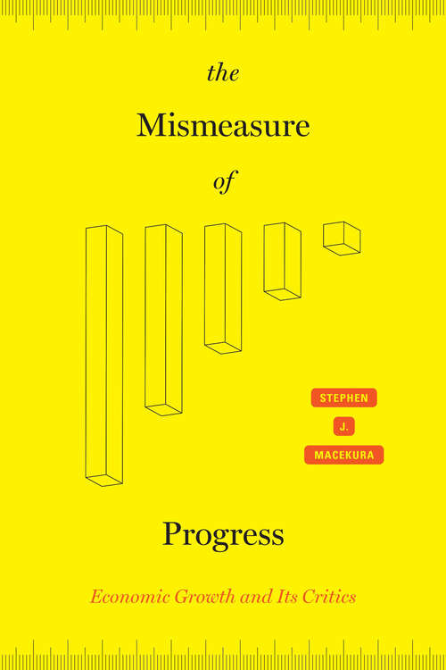 Book cover of The Mismeasure of Progress: Economic Growth and Its Critics