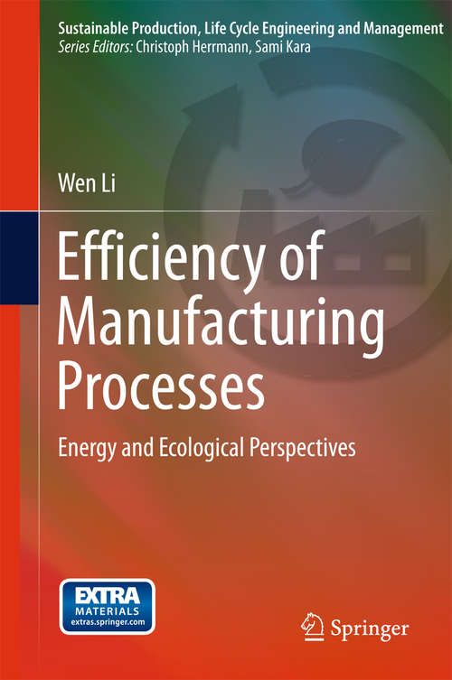 Book cover of Efficiency of Manufacturing Processes: Energy and Ecological Perspectives (2015) (Sustainable Production, Life Cycle Engineering and Management)