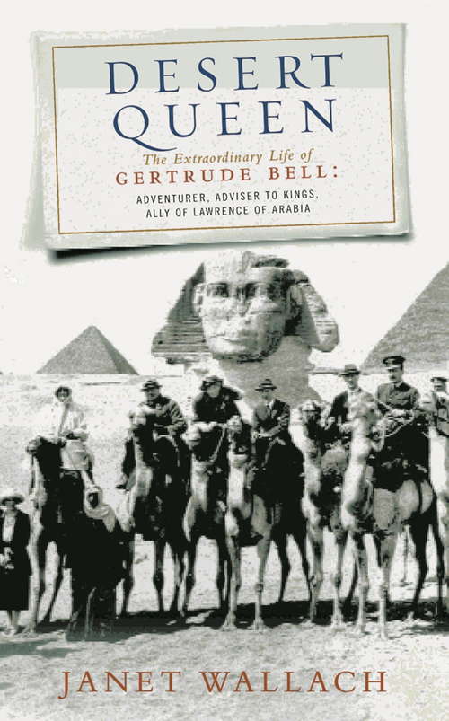 Book cover of Desert Queen: The Extraordinary Life Of Gertrude Bell: Adventurer, Adviser To Kings, Ally Of Lawrence Of Arabia (2)