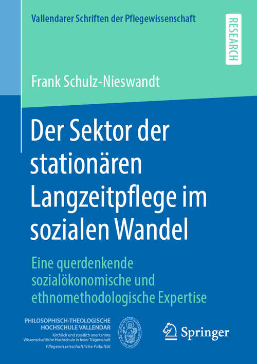 Book cover of Der Sektor der stationären Langzeitpflege im sozialen Wandel: Eine querdenkende sozialökonomische und ethnomethodologische Expertise (1. Aufl. 2020) (Vallendarer Schriften der Pflegewissenschaft #5)