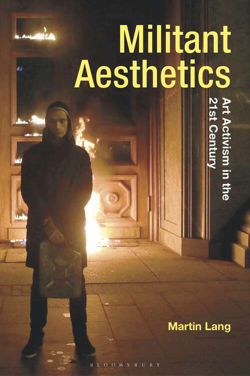 Book cover of Militant Aesthetics: Art Activism in the 21st Century (Radical Aesthetics-Radical Art)