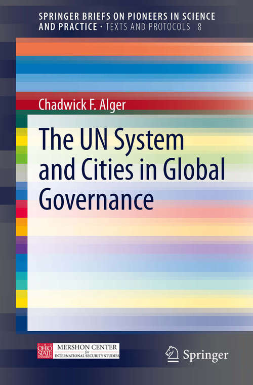 Book cover of The UN System and Cities in Global Governance: The Un System And Cities In Global Governance (2014) (SpringerBriefs on Pioneers in Science and Practice #8)