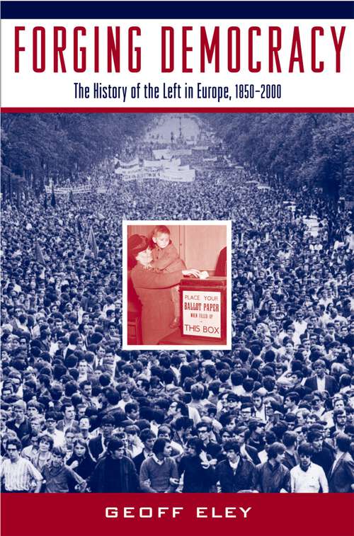 Book cover of Forging Democracy: The History of the Left in Europe, 1850-2000