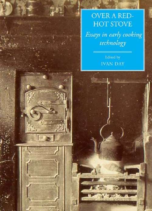 Book cover of Over a Red Hot Stove: Essays in early cooking technology (Food And Society Ser. #14)