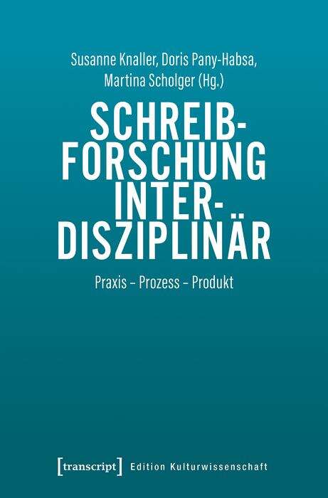 Book cover of Schreibforschung interdisziplinär: Praxis - Prozess - Produkt (Edition Kulturwissenschaft #214)