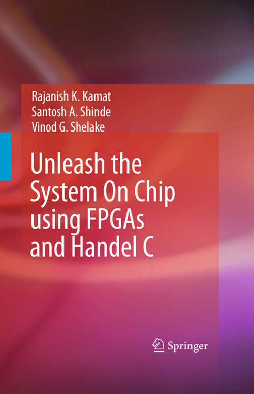 Book cover of Unleash the System On Chip using FPGAs and Handel C (2009)