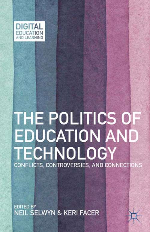 Book cover of The Politics of Education and Technology: Conflicts, Controversies, and Connections (2013) (Digital Education and Learning)