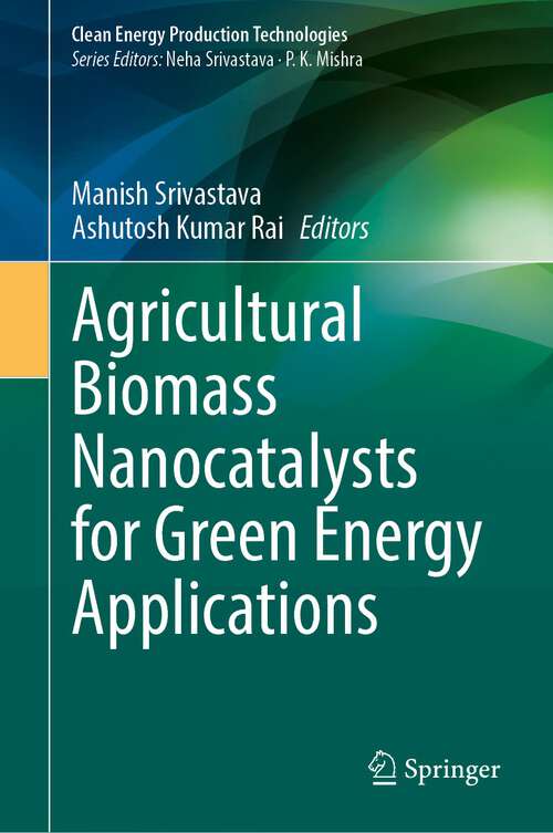 Book cover of Agricultural Biomass Nanocatalysts for Green Energy Applications (2024) (Clean Energy Production Technologies)
