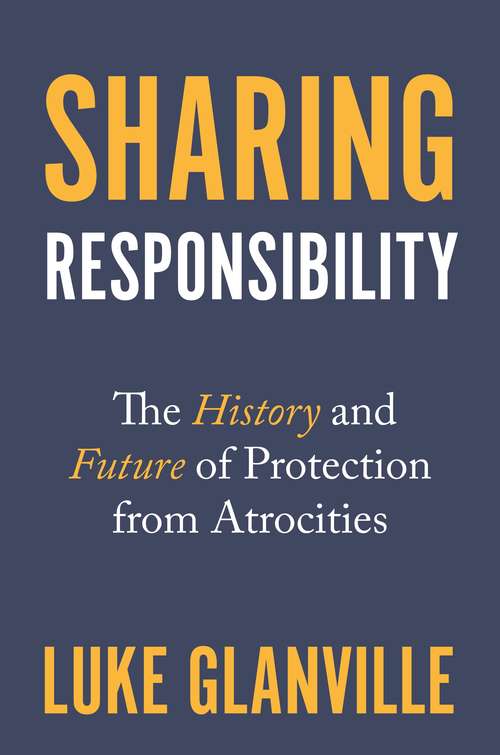 Book cover of Sharing Responsibility: The History and Future of Protection from Atrocities (Human Rights and Crimes against Humanity #43)