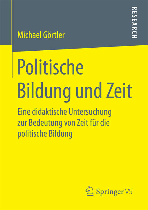 Book cover of Politische Bildung und Zeit: Eine didaktische Untersuchung zur Bedeutung von Zeit für die politische Bildung (1. Aufl. 2016)