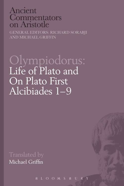 Book cover of Olympiodorus: Life Of Plato And On Plato's First Alcibiades 1-9 (Ancient Commentators on Aristotle)