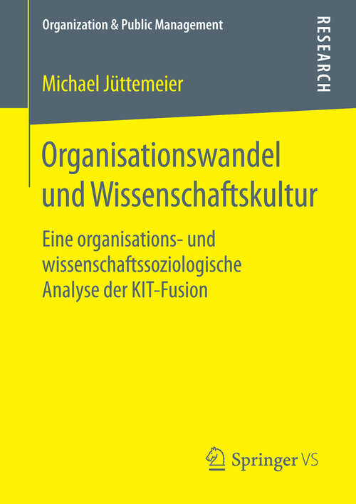 Book cover of Organisationswandel und Wissenschaftskultur: Eine organisations- und wissenschaftssoziologische Analyse der KIT-Fusion (1. Aufl. 2016) (Organization & Public Management)