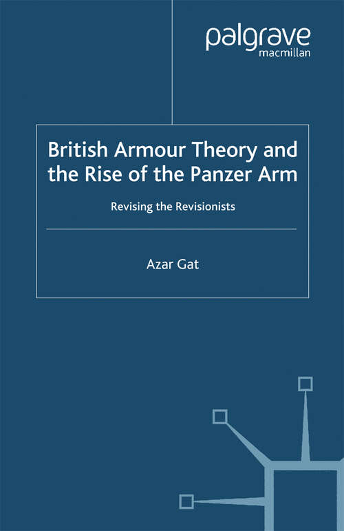 Book cover of British Armour Theory and the Rise of the Panzer Arm: Revising the Revisionists (2000) (St Antony's Series)
