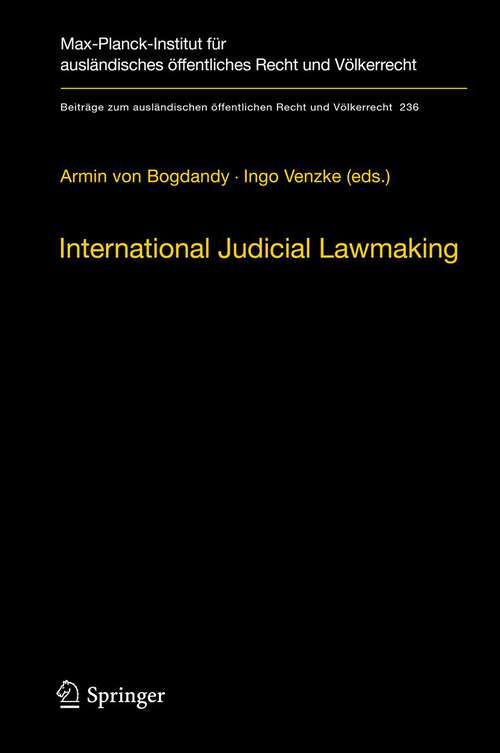 Book cover of International Judicial Lawmaking: On Public Authority and Democratic Legitimation in Global Governance (2012) (Beiträge zum ausländischen öffentlichen Recht und Völkerrecht #236)