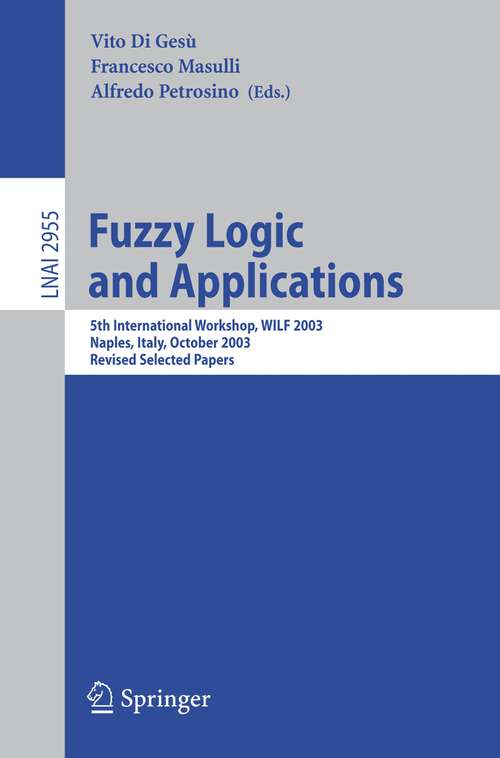 Book cover of Fuzzy Logic and Applications: 5th International Workshop, WILF 2003, Naples, Italy, October 9-11, 2003, Revised Selected Papers (2006) (Lecture Notes in Computer Science #2955)