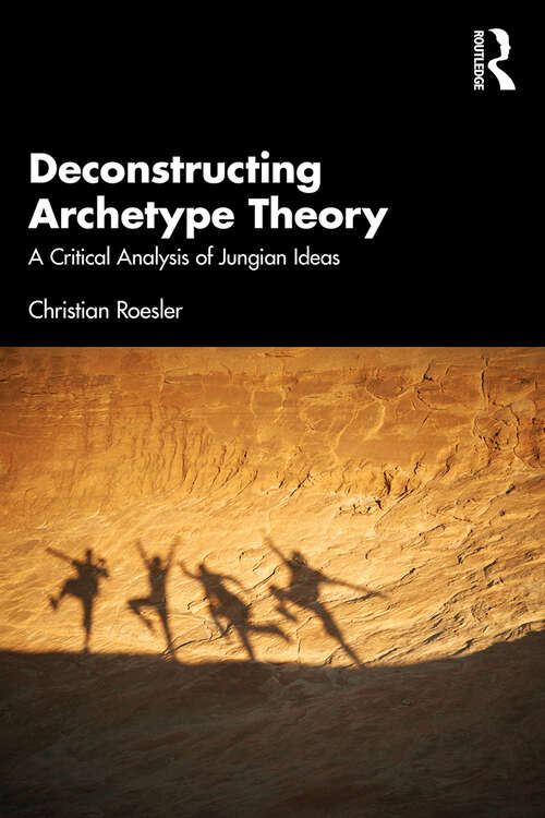 Book cover of Deconstructing Archetype Theory: A Critical Analysis of Jungian Ideas