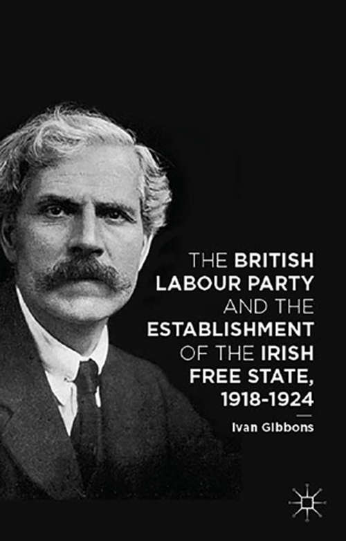 Book cover of The British Labour Party and the Establishment of the Irish Free State, 1918-1924 (2015)