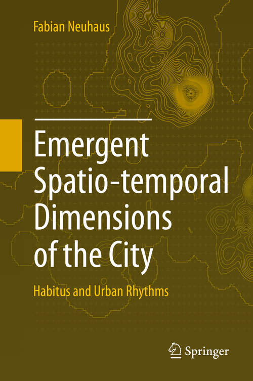 Book cover of Emergent Spatio-temporal Dimensions of the City: Habitus and Urban Rhythms (2015)