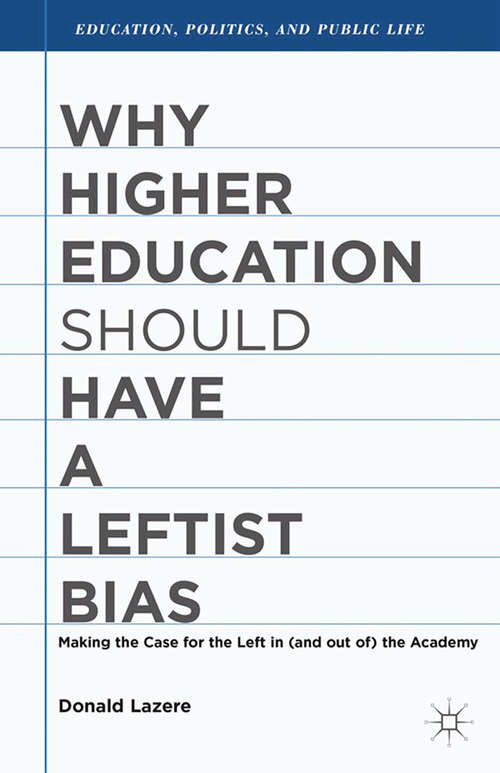 Book cover of Why Higher Education Should Have a Leftist Bias (2013) (Education, Politics and Public Life)