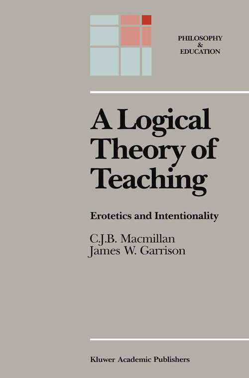 Book cover of A Logical Theory of Teaching: Erotetics and Intentionality (1988) (Philosophy and Education #1)
