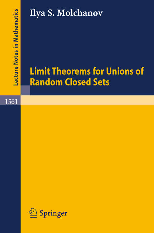 Book cover of Limit Theorems for Unions of Random Closed Sets (1993) (Lecture Notes in Mathematics #1561)