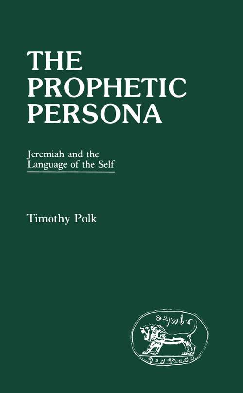 Book cover of The Prophetic Persona: Jeremiah and the Language of the Self (The Library of Hebrew Bible/Old Testament Studies)