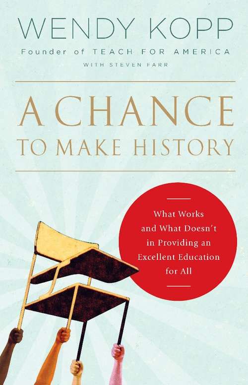 Book cover of A Chance to Make History: What Works and What Doesn't in Providing an Excellent Education for All