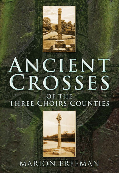 Book cover of Ancient Crosses of The Three Choirs Counties