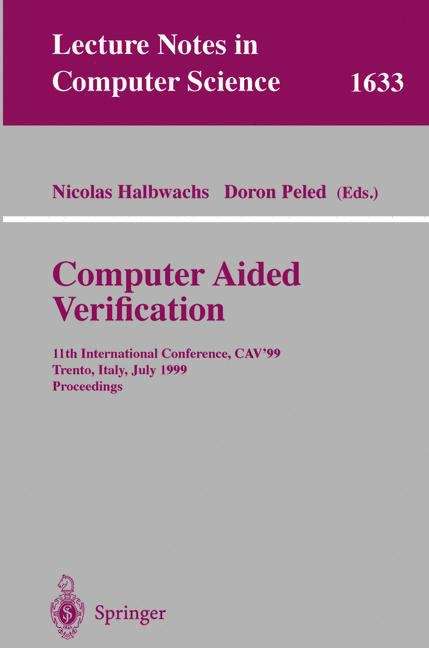 Book cover of Computer Aided Verification: 11th International Conference, CAV'99, Trento, Italy, July 6-10, 1999, Proceedings (1999) (Lecture Notes in Computer Science #1633)