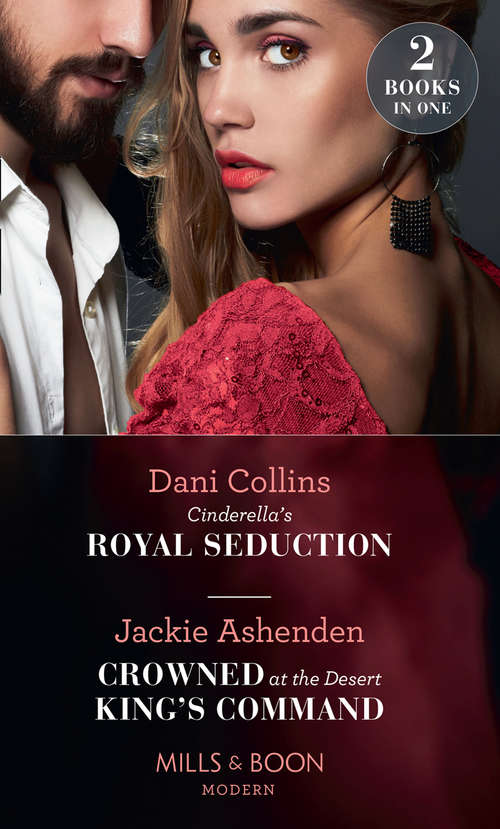 Book cover of Cinderella's Royal Seduction / Crowned At The Desert King's Command: Cinderella's Royal Seduction / Crowned At The Desert King's Command (ePub edition) (Mills And Boon Modern Ser.)