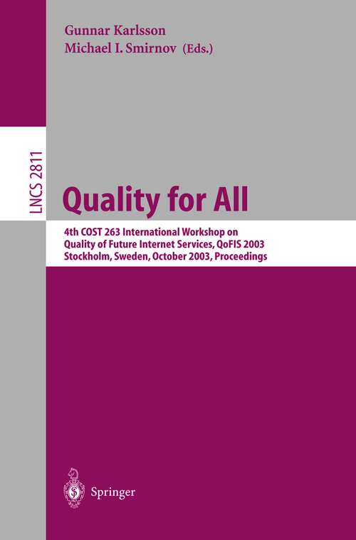 Book cover of Quality for All: 4th COST 263 International Workshop on Quality of Future Internet Services, QoFIS 2003, Stockholm, Sweden, October 1-2, 2003, Proceedings (2003) (Lecture Notes in Computer Science #2811)