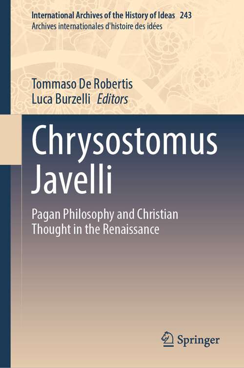 Book cover of Chrysostomus Javelli: Pagan Philosophy and Christian Thought in the Renaissance (1st ed. 2023) (International Archives of the History of Ideas   Archives internationales d'histoire des idées #243)