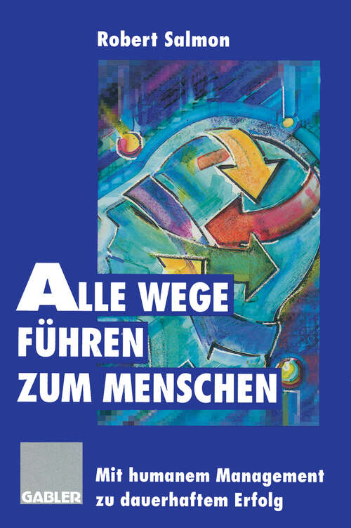 Book cover of Alle Wege führen zum Menschen: Mit humanem Management zu dauerhaftem Erfolg (1996)