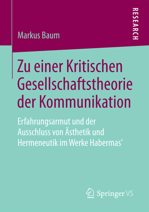 Book cover of Zu einer Kritischen Gesellschaftstheorie der Kommunikation: Erfahrungsarmut und der Ausschluss von Ästhetik und Hermeneutik im Werke Habermas’