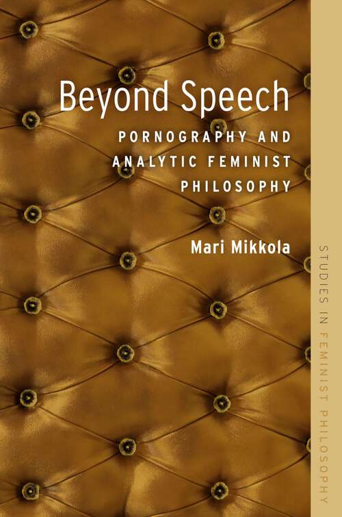 Book cover of BEYOND SPEECH SFP C: Pornography and Analytic Feminist Philosophy (Studies in Feminist Philosophy)