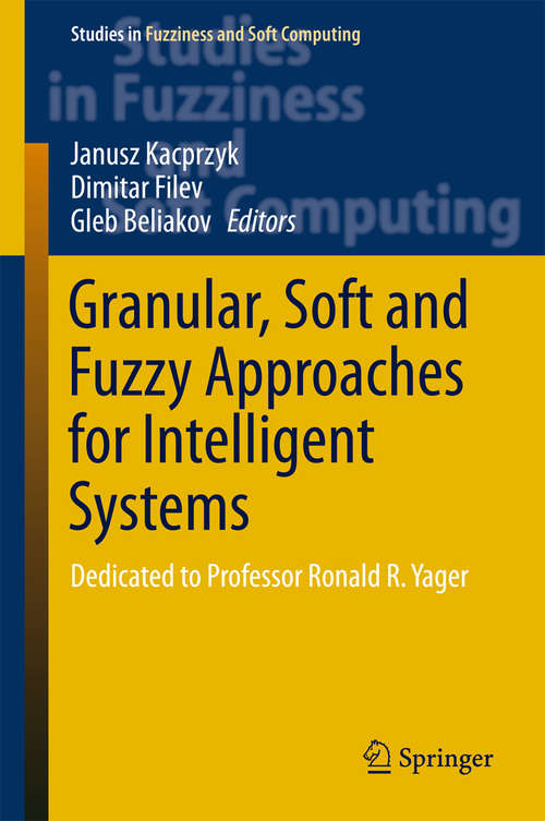 Book cover of Granular, Soft and Fuzzy Approaches for Intelligent Systems: Dedicated to Professor Ronald R. Yager (Studies in Fuzziness and Soft Computing #344)